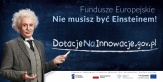 "Nie musisz być Einsteinem, żeby wprowadzać innowacje z Funduszy Europejskich!” 